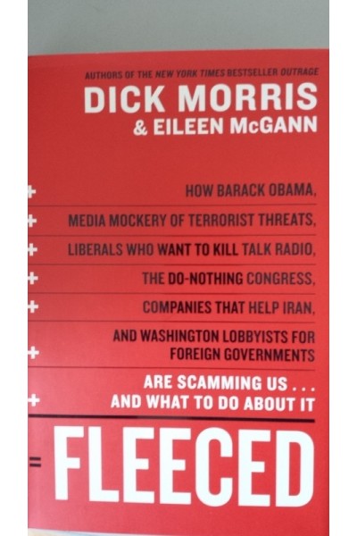 Fleeced: How Barack Obama, Media Mockery of Terrorist Threats, Liberals Who Want to Kill Talk Radio, the Do-Nothing Congress, Companies That Help Iran, and Washington Lobbyists for Foreign Governments Are Scamming Us . and What to Do About It
